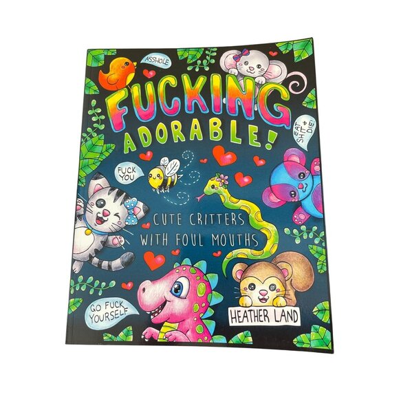 F*cking Adorable! Cute Critters With Foul Mouths Adult Coloring Book - Heather L - Picture 1 of 2
